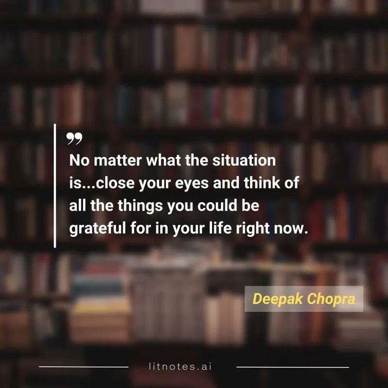 No matter what the situation is...close your eyes and think of all the things you could be grateful for in your life right now.